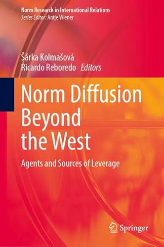 Norm Diffusion Beyond the West: Agents and Sources of Leverage (Norm Research in International Relations)