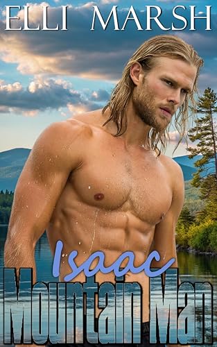 Mountain Man Isaac: a steamy, runaway bride, childhood crush, second chance one hour romance short read (Cedar Spring Lake Mountain Man Book 6)