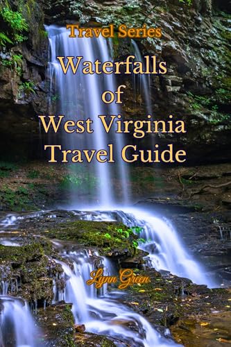 West Virginia Waterfall Travel Guide:: Discover stunning waterfalls with picturesque sites and...