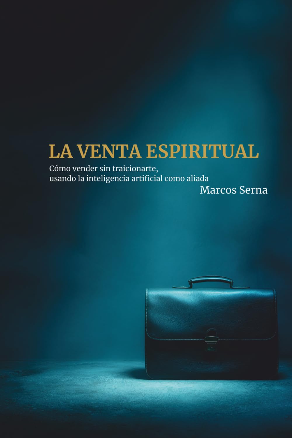 La Venta Espiritual: Cómo vender sin traicionarte, usando la inteligencia artificial como aliada