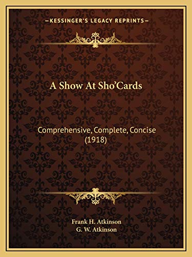 A Show At Sho'Cards: Comprehensive, Complete, Concise (1918)