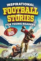 Inspirational Football Stories for Young Readers: 12 Extraordinary Tales of Football Legends and Astonishing Plays to Inspire Kids to Greatness + 100+ ... Fun Football Facts (Sports Books for Kids) B0CXMHSBS9 Book Cover