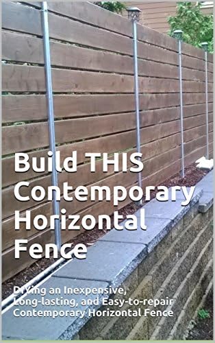 Build THIS Contemporary Horizontal Fence: DIYing an Inexpensive, Long-lasting, and Easy-to-repair Contemporary Horizontal Fence
