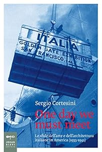 One day we must meet. Le sfide dell'arte e dell'architettura italiane in America (1933-1941)