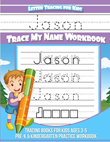 Jason Letter Tracing for Kids Trace my Name Workbook: Tracing Books for Kids ages 3 - 5 Pre-K & Kindergarten Practice Workbook (Personalized Children's Trace Name Books)