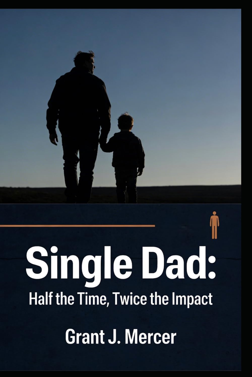 SINGLE DAD Half the Time, Twice the Impact: Guided Prompts to Kill the Guilt, Control the Chaos, and Refuse to Become the Father You Swore You'd Never Be