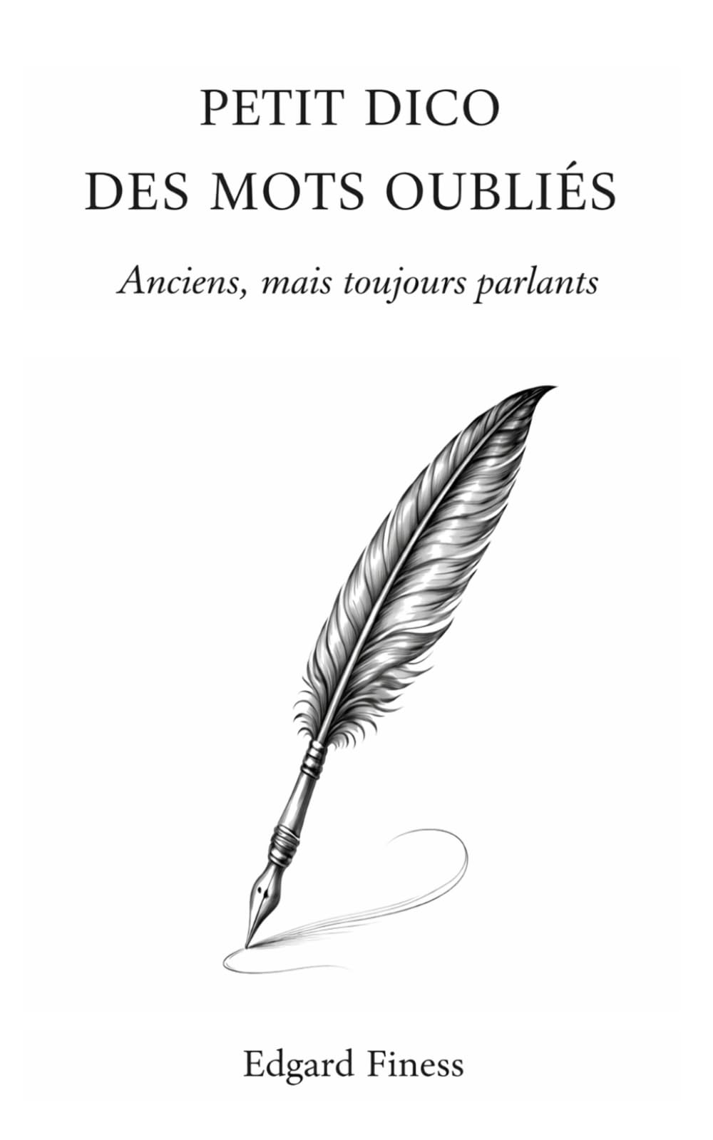 Petit dico des mots oubliés: Anciens, mais toujours parlants
