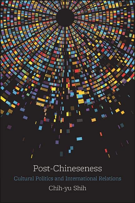 Post-Chineseness: Cultural Politics and International Relations (SUNY series, James N. Rosenau series in Global Politics)