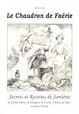  Le chaudron de Faërie - secrets et recettes de sorcières, de grands-mères, de vampires, de lutins, d\'elfes, de fées et au