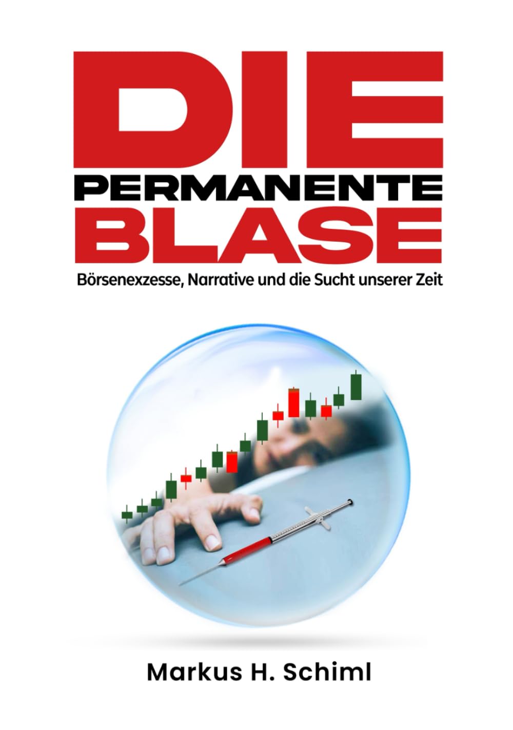 Die permanente Blase: Ein Essay über Börsenexzesse, Narrative und die Sucht unserer Zeit