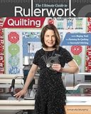The Ultimate Guide to Rulerwork Quilting: From Buying Tools to Planning the Quilting to Successful Stitching