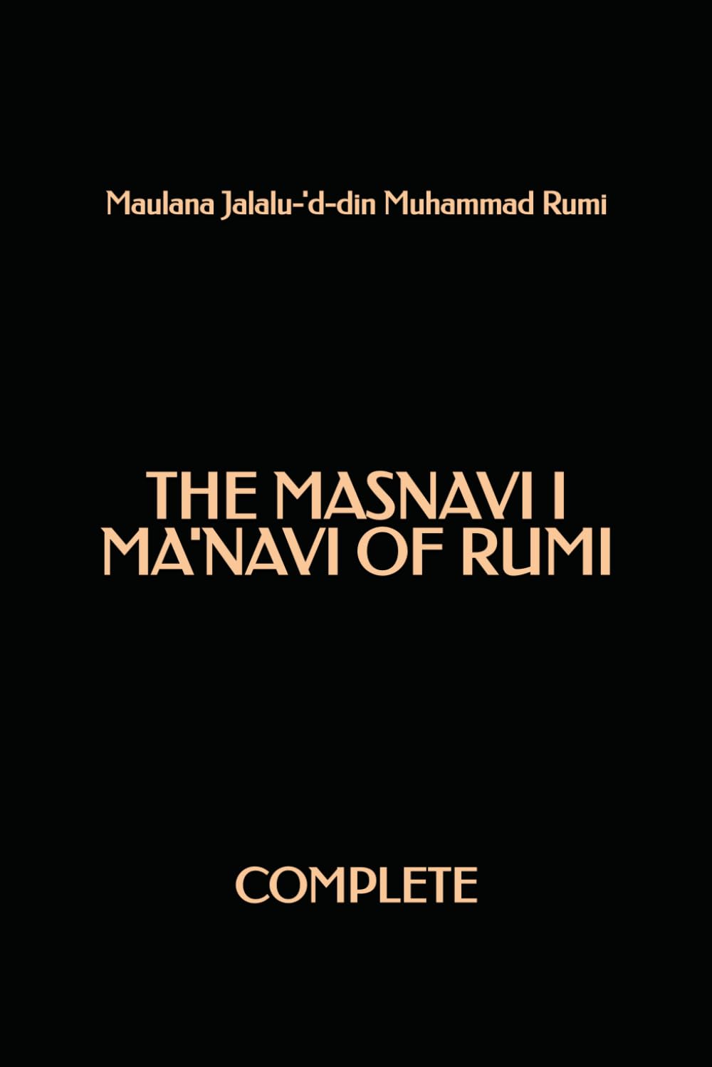 The Masnavi I Ma'navi of Rumi (Complete)