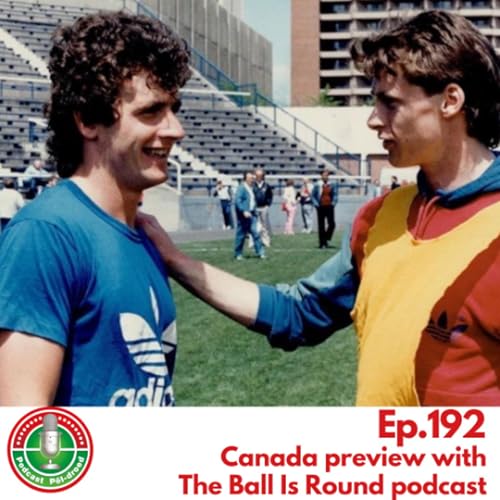 Ep.192 - Canada preview with The Ball Is Round podcast