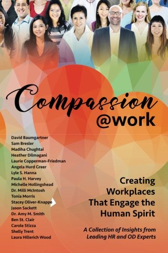 Compassion@Work: Creating Workplaces That Engage the Human Spirit