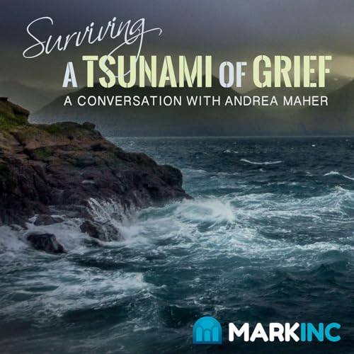 Surviving a Tsunami of Grief - A Conversation with Andrea Maher