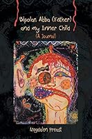 Bipolar, Abba (Father) and My Inner Child 1466978597 Book Cover