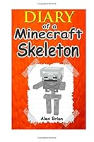 Hugs Of A Skeleton: An Unofficial Minecraft Skeleton Diary 1508772835 Book Cover