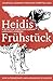 Learning German through Storytelling: Heidis Frühstück -  a detective story for German language learners (for intermediate and advanced students) (Baumgartner & Momsen) (Volume 5) (German Edition)