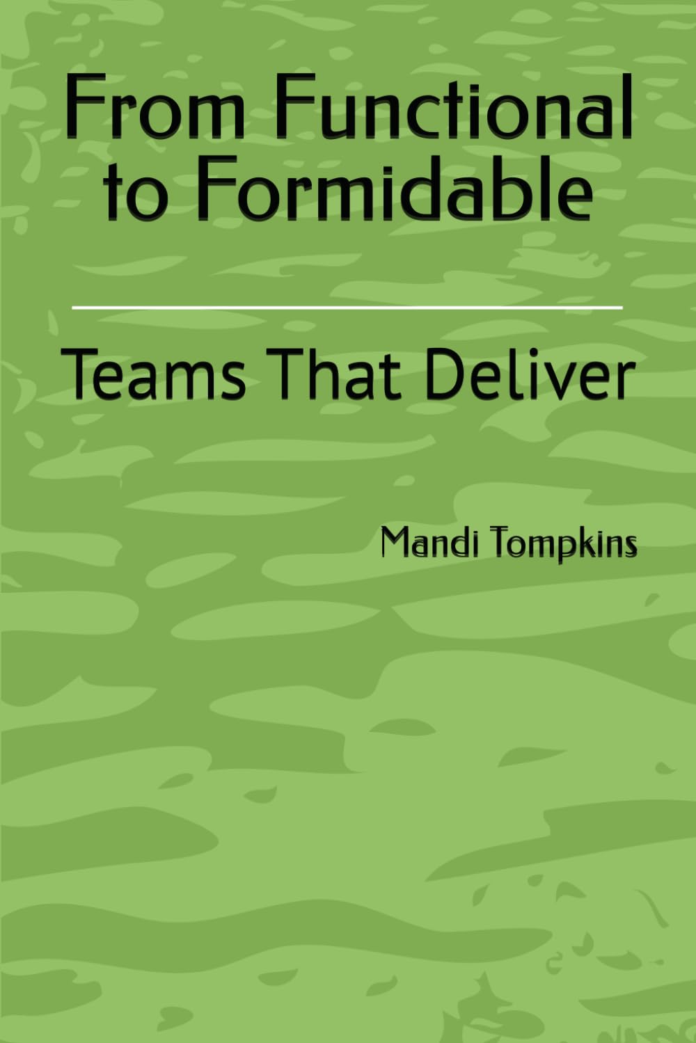 From Functional to Formidable: Teams That Deliver