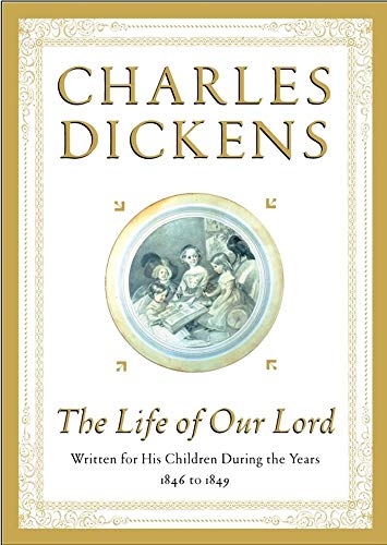 The Life of Our Lord: Written for His Children During the Years 1846 to 1849