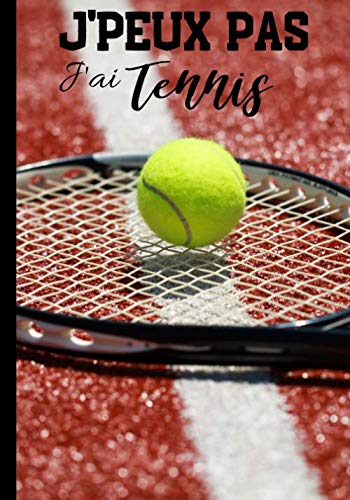 J'peux pas j'ai tennis: Carnet de notes pour passionné de tennis - amateur ou professionnel, journal ligné original et drôle | 100 pages au format 7*10 pouces (French Edition)