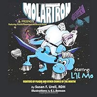 MolarTron(tm) & Friends! Starring L'il Mo: featuring Flossie Floss'riguez & Bristle Beast! Fighters of Plaque and Other Crimes of the Mouth 1439252017 Book Cover