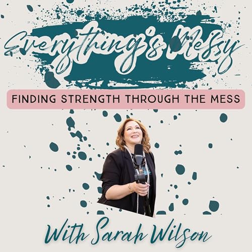 Everything's Messy Podcast by Sarah Wilson Podcast By Sarah Wilson cover art