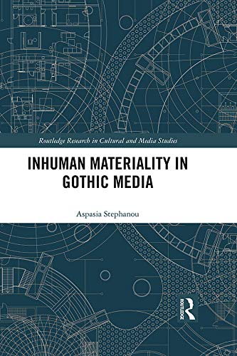 Inhuman Materiality in Gothic Media (Routledge Research in Cultural and Media Studies)
