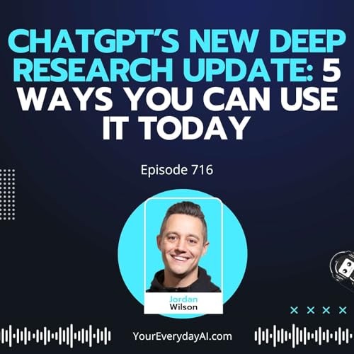 Ep 716: ChatGPT&rsquo;s new Deep Research Update: 5 Ways You Can Use it Today