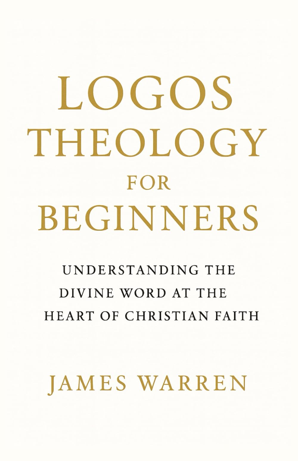 Logos Theology for Beginners: Understanding the Divine Word at the Heart of Christian Faith