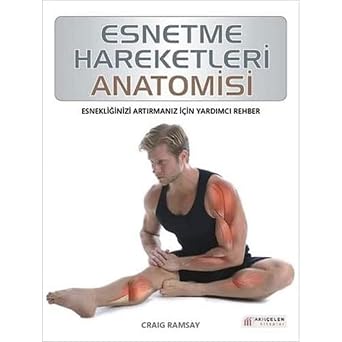 Esnetme Hareketleri Anatomisi Esnekli inizi Art rman z  in Yard mc  Rehber