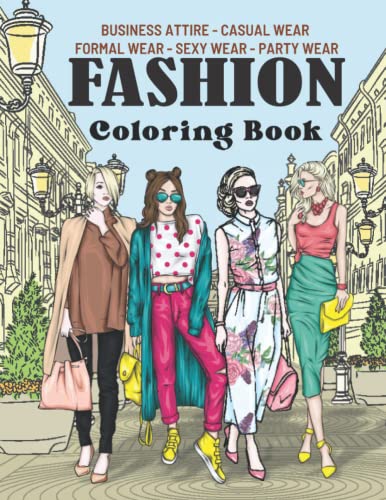 Fashion Coloring Book: The Big Fashion Coloring Book for Adults/ 160 Coloring Designs: Casual, Business, Sexy, Party, and Formal Wear/ Modern Fashion ... / Trendy Fashion Coloring Book for women.