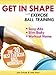 Get In Shape With Exercise Ball Training: The 30 Best Exercise Ball Workouts For Sexy Abs And A Slim Body At Home (Get In Shape Workout Routines and Exercises Book 2)
