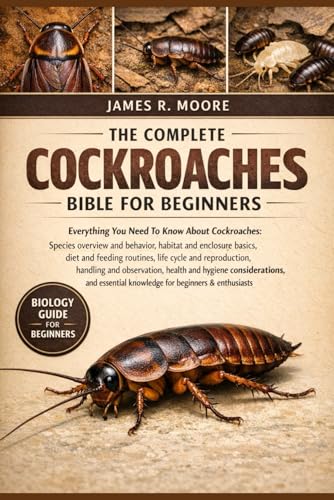 THE COMPLETE COCKROACHES BIBLE FOR BEGINNERS: Everything You Need To