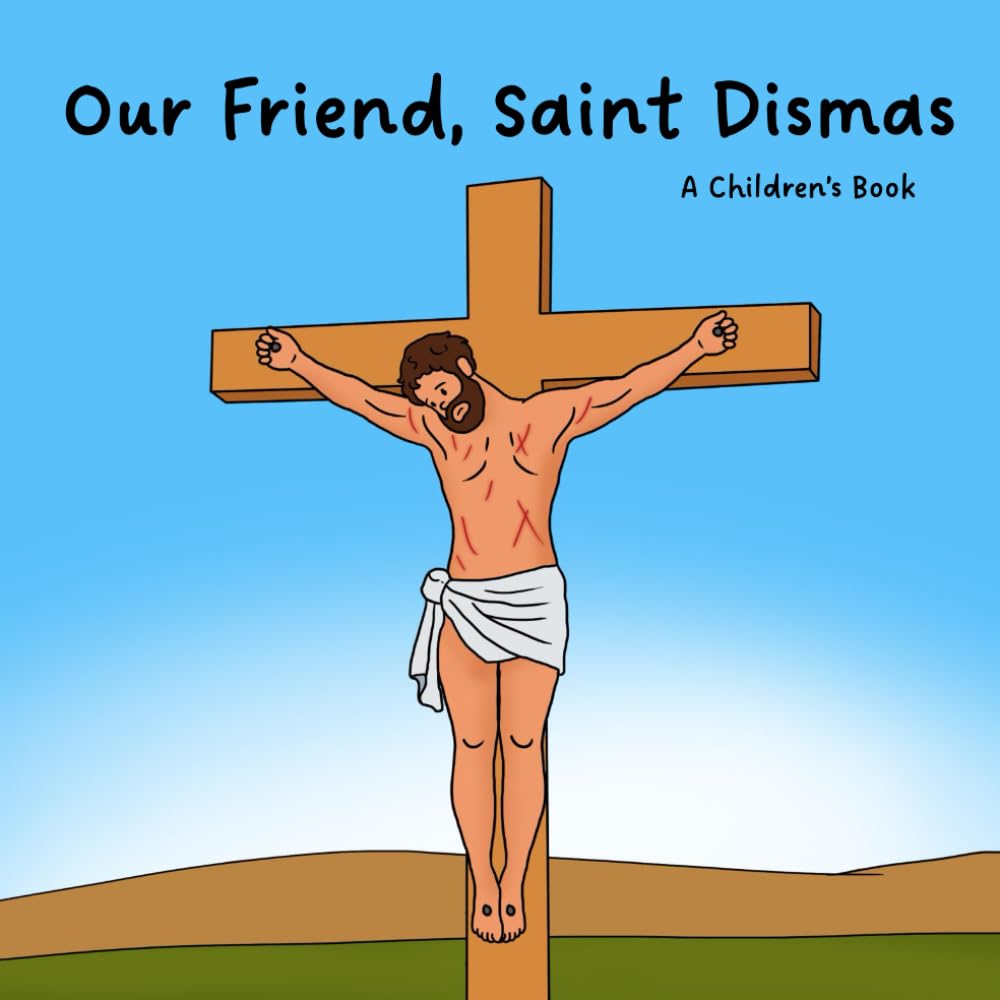 Our Friend, Saint Dismas