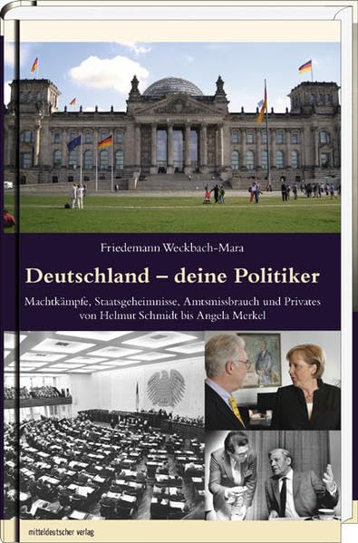 Deutschland – deine Politiker: Machtkämpfe, Staatsgeheimnisse, Amtsmissbrauch und Privates von Helmut Schmidt bis Angela Merkel