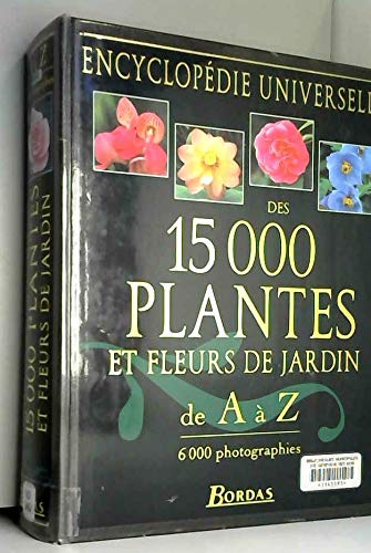 Encyclopédie Universelle des 15000 plantes et fleurs de jardin de A à Z
