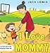 I Love My Mommy: A Fun Day for Mommy and Me (Fun with Family)