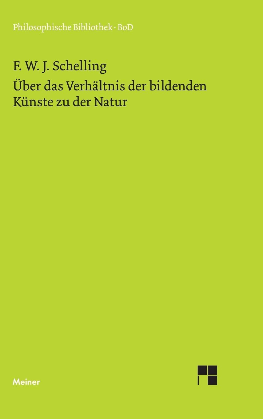 Über das Verhältnis der bildenden Künste zu der Natur: Mit einer Bibliographie zu Schellings Kunstphilosophie