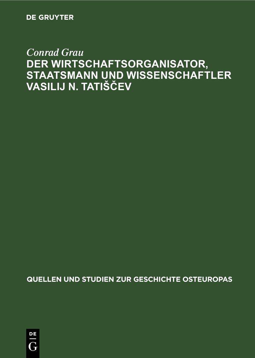 Der Wirtschaftsorganisator, Staatsmann und Wissenschaftler Vasilij N. Tatiščev: (1686–1750) (Quellen und Studien zur Geschichte Osteuropas, 13, Band 13)
