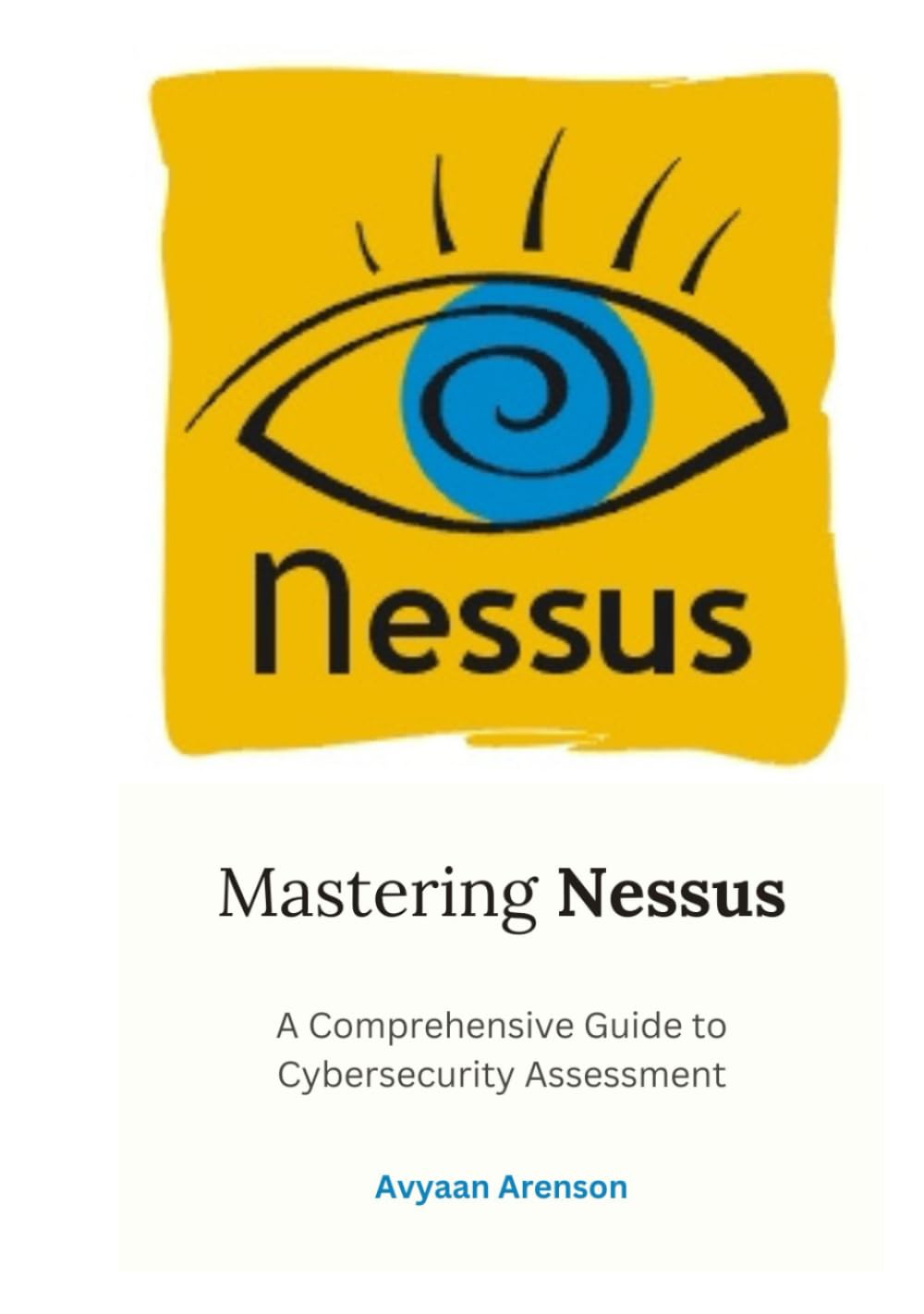 Mastering Nessus: A Comprehensive Guide to Cybersecurity Assessment