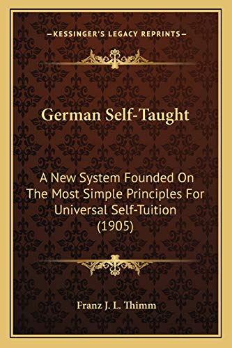 German Self-Taught: A New System Founded On The Most Simple Principles For Universal Self-Tuition (1905)
