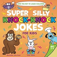 Dare You Not to Laugh Challenge Super Silly Knock-Knock Jokes for Kids: Illustrated Joke Book for Ages 3-8 164340119X Book Cover