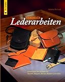 Handbuch Lederarbeiten: Anleitungen und Vorlagen für Taschen Mappen, Börsen, Masken, Gürtel (Verlag Th. Schäfer)