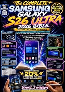 Samsung Galaxy S26 Ultra 2026 Bible: The Complete 3-in-1 Illustrated Guide to Master Galaxy AI, Camera, S Pen, DeX, One UI 8, Privacy & Every Hidden Feature ... Workflows & Quick Ref (English Edition)