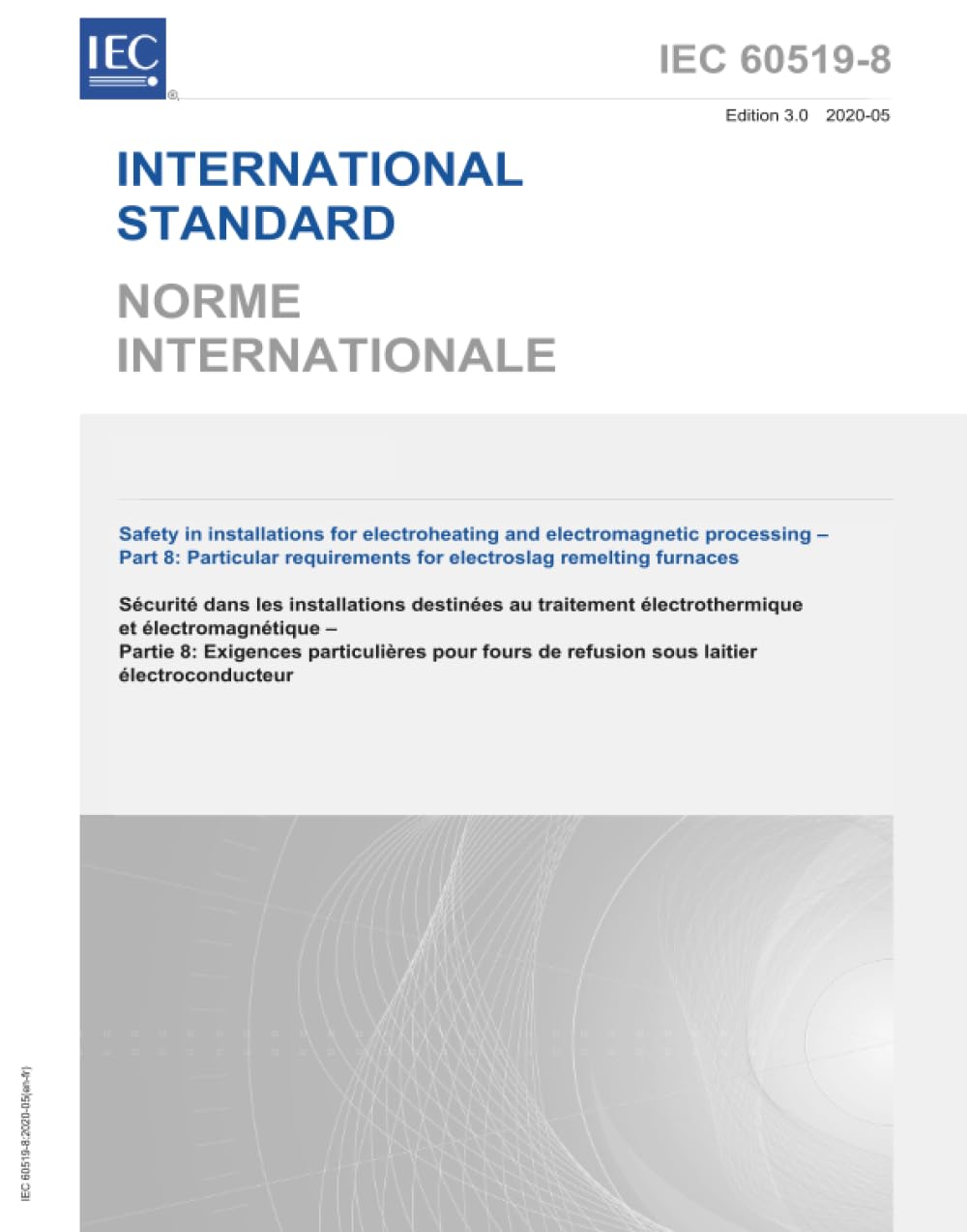 IEC 60519-8 Ed. 3.0 b:2020, Terza Edizione: Sicurezza negli impianti per il riscaldamento elettrico e la lavorazione elettromagnetica - Parte 8: Requisiti particolari per i forni di rifusione