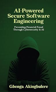 AI Powered Secure Software Engineering: Preventing Financial Fraud Through Cybersecurity & AI