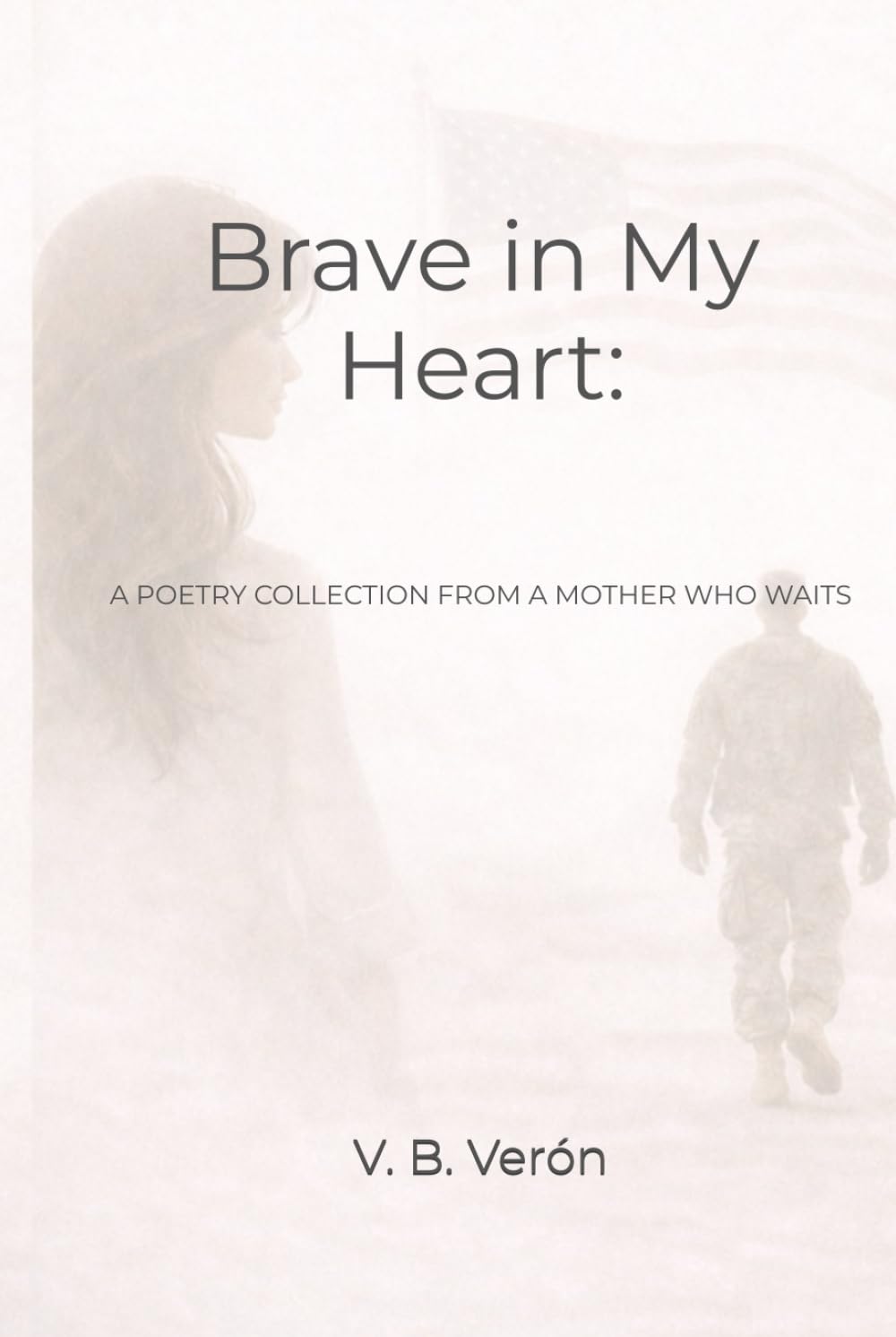 Brave in My Heart:: A Poetry Collection from a Mother Who Waits
