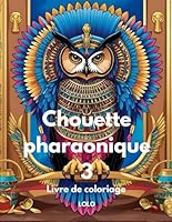 Chouette pharaonique 3 Livre de coloriage: Embarquez pour un voyage créatif avec la sagesse de la chouette pharaonique et la beauté de l'Égypte ancienne! (French Edition) B0F5M51GYG Book Cover