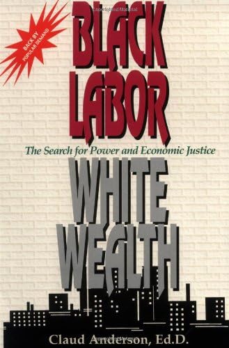 Black Labor, White Wealth : The Search for Power and Economic Justice Paperback – Picture Book, August 1, 1994